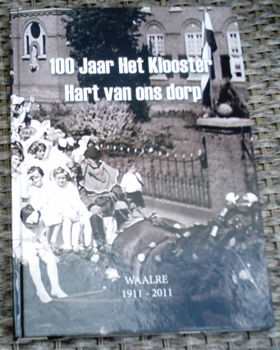 Het Klooster Waalre 1911 - 2011. Hart van ons dorp. - 0