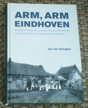 Arm, arm Eindhoven. Jan van Schagen. ISBN 9789070108557. - 0