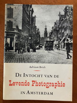 De intocht van de levende photographie in Amsterdam - Adriaan Briels - 0