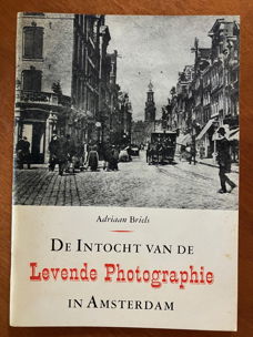 De intocht van de levende photographie in Amsterdam - Adriaan Briels