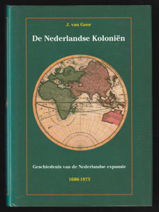 DE NEDERLANDSE KOLONIËN 1600-1975 - J. van Goor