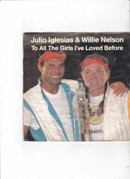 Single Julio Iglesias/Willie Nelson-To all the girls I've loved before - 0