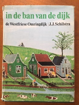 In de ban van de dijk - De Westfriese Omringdijk - J.J. Schilstra - 0