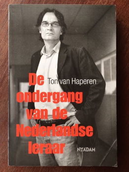 De ondergang van de Nederlandse leraar - Ton van Haperen - 0