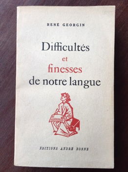 Difficultes et finesses de notre langue - Rene Georgin - 0