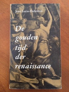 De gouden tijd der renaissance - Jean Lucas-Lebreton