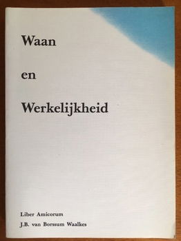 Waan en werkelijkheid (Liber Amicorum) - J.B. van Borssum Waalkes - 0