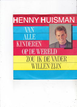 Single Henny Huisman-Van alle kinderen op de wereld zou ik de vader willen zijn - 0