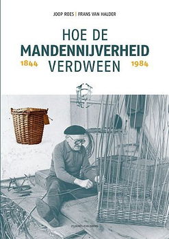 Joop Roes - Hoe De Mandennijverheid Verdween 1844-1984 (Hardcover/Gebonden) Nieuw - 0