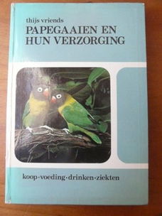 Papegaaien en hun verzorging - Thijs Vriends