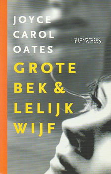 GROTE BEK & LELIJK WIJF - Joyce Carol Oates - 0