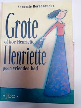 Annemie Berebrouckx - Grote Henriette, Of Hoe Henriette Geen Vrienden Had (Hardcover/Gebonden) - 0