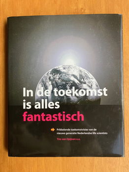 In de toekomst is alles fantastisch - Tim van Opijnen e.a. - 0