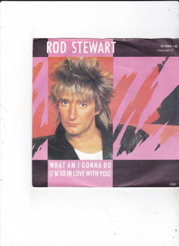 Single Rod Stewart-What am I gonna do (I'm so in love with you) - 0