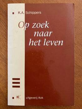 Op zoek naar het leven - K.A. Schippers - 0