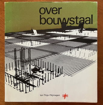 Over bouwstaal - Ten Tije/Nijmegen - 0