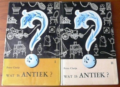 Wat is antiek? Deel I en II - Petra Clarijs - 0