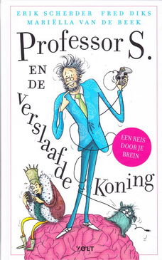 PROFESSOR S. EN DE VERSLAAFDE KONING - Erik Scherder, Fred Diks & Mariëlla van de Beek