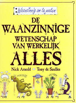 DE WAANZINNIGE WETENSCHAP VAN WERKELIJK ALLES - Nick Arnold - 0