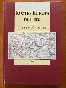 Köztes-Európa 1763-1993 - Térképgyüjetemény (Hongaars)