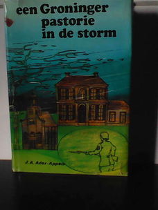 Een Groninger pastorie in de storm J. A. Ader-Appels