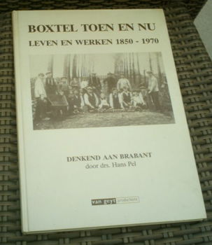 Boxtel toen en nu. Leven en werken 1850-1970. Hans Pel. - 0