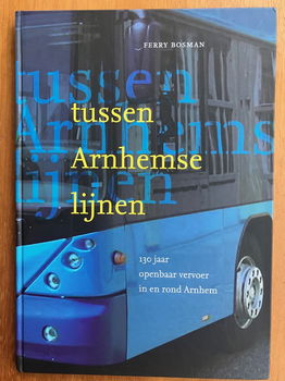 Tussen Arnhemse lijnen - 130 jaar OV in en rond Arnhem - 0