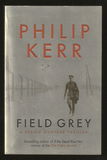 FIELD GREY, a Bernie Gunther Thriller - by PHILIP KERR