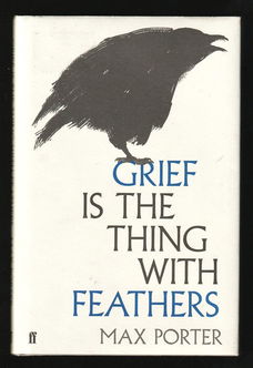 GRIEF IS THE THING WITH FEATHERS - Max Porter