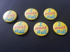 I Want It All button