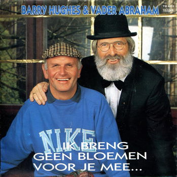 Barry Hughes & Vader Abraham ‎– Ik Breng Geen Bloemen Voor Je Mee... - 0