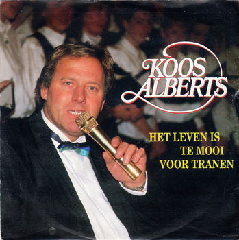 Koos Alberts ‎– Het Leven Is Te Mooi Voor Tranen - 0