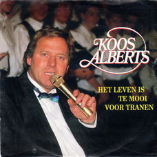 Koos Alberts ‎– Het Leven Is Te Mooi Voor Tranen