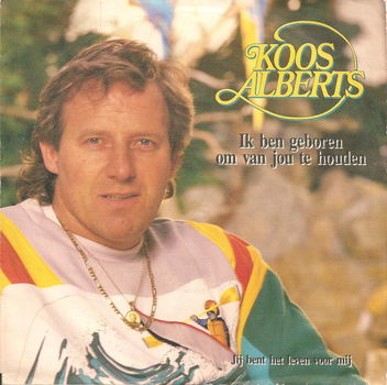 Koos Alberts ‎– Ik Ben Geboren Om Van Jou Te Houden - 0