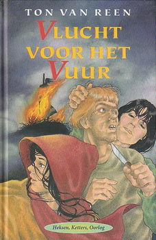 VLUCHT VOOR HET VUUR, HEKSEN, KETTERS, OORLOG - Ton van Reen - 0