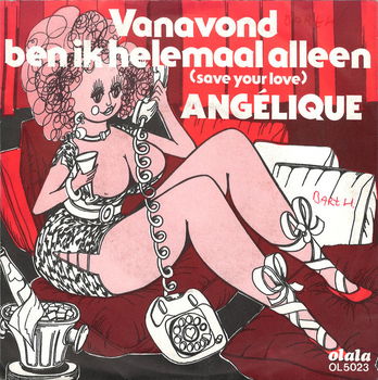 Angelique (6) ‎– Vanavond Ben Ik Helemaal Alleen (Save Your Love) - 0