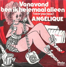 Angelique (6) ‎– Vanavond Ben Ik Helemaal Alleen (Save Your Love)