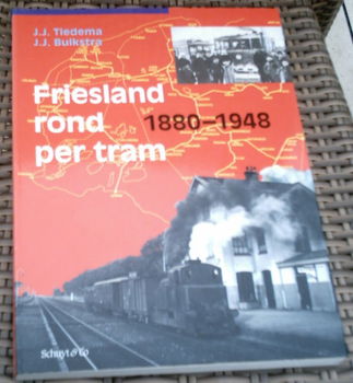 Friesland rond per tram 1880 - 1948. Tiedema en Buikstra. - 0