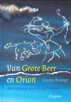 VAN GROTE BEER EN ORION, HET VERHAAL ACHTER DE STERREN - Simone Kramer - 0