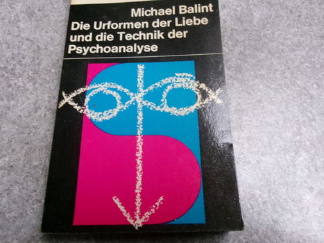 Die Urformen der Liebe und die Technik der Psychoanalyse Autoren - Balint Michael - 0