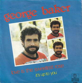 George Baker – Love Is The Sweetest Rose (Vinyl/Single 7 Inch) - 0