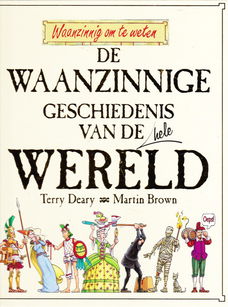 DE WAANZINNIGE GESCHIEDENIS VAN DE (HELE) WERELD - Terry Deary