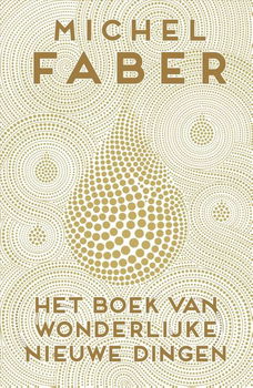 Michel Faber - Het Boek Van Wonderlijke Nieuwe Dingen - 0