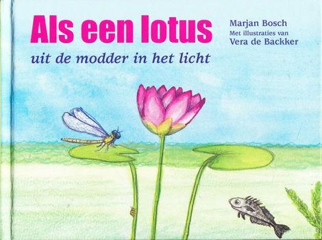 ALS EEN LOTUS, UIT DE MODDER IN HET LICHT - Marjan Bosch - 0