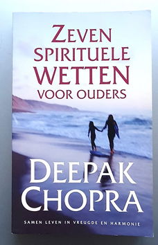 Deepak Chopra - Zeven spirituele wetten voor ouders. Samen leven in vreugde en harmonie