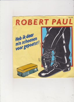 Single Robert Paul- Heb ik daar m'n schoenen voor gepoetst - 0