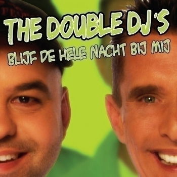 The Double DJ's – Blijf De Hele Nacht Bij Mij (2 Track CDSingle) - 0