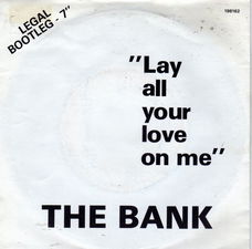 The Bank ‎– Lay All Your Love On Me (Legal Bootleg)