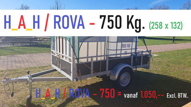 H_A_H-RoVa - 750 kg. - aanhangers 132 x 257 ( 950 Kg. as ) - 0