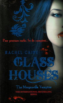 Rachel Caine = Glass houses - Young Adult - engelstalig - Morganville vampires 1 - 0